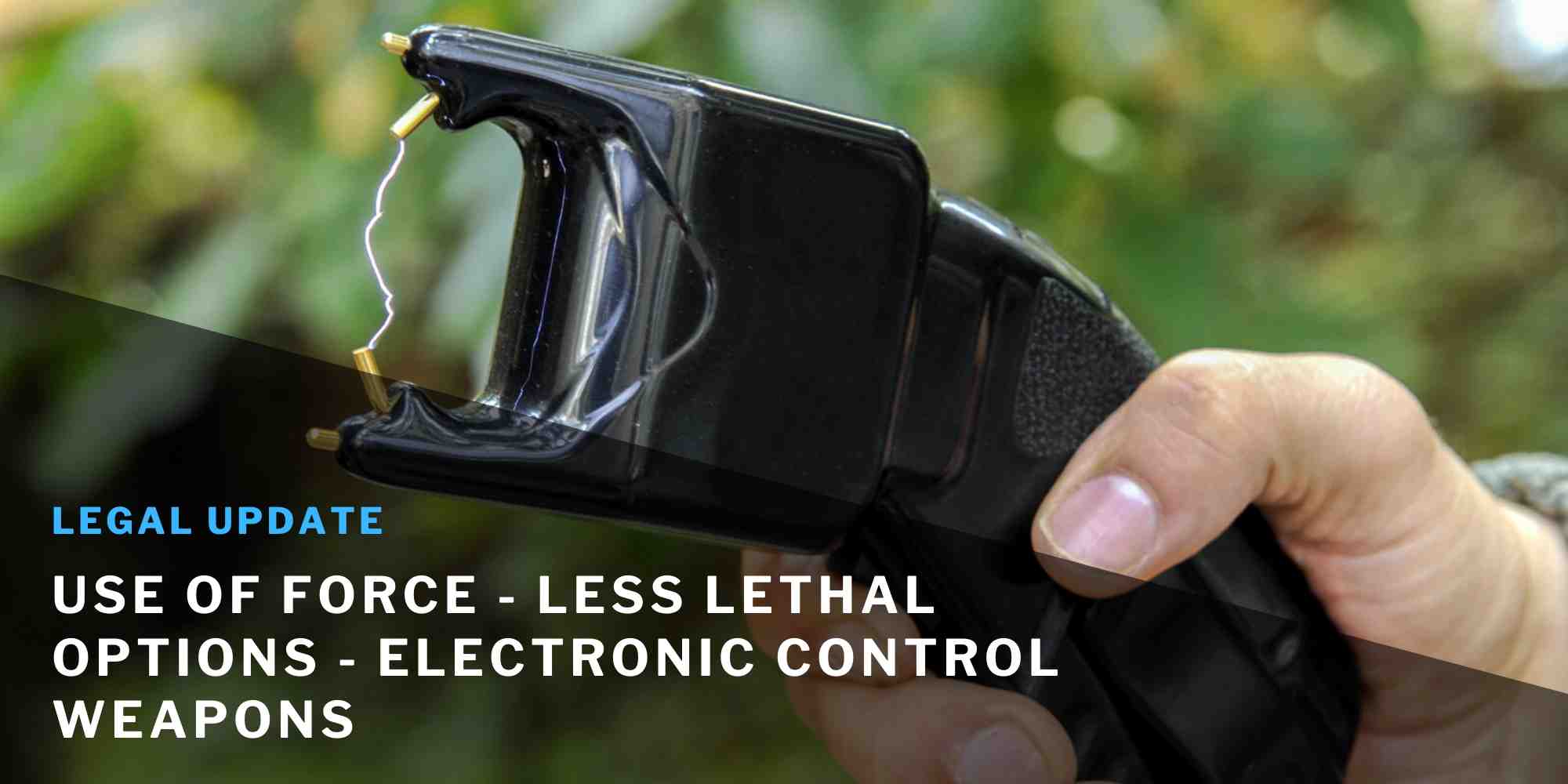 Weaponless Control Use of Force - Less Lethal Options - Electronic Control Weapons ...
